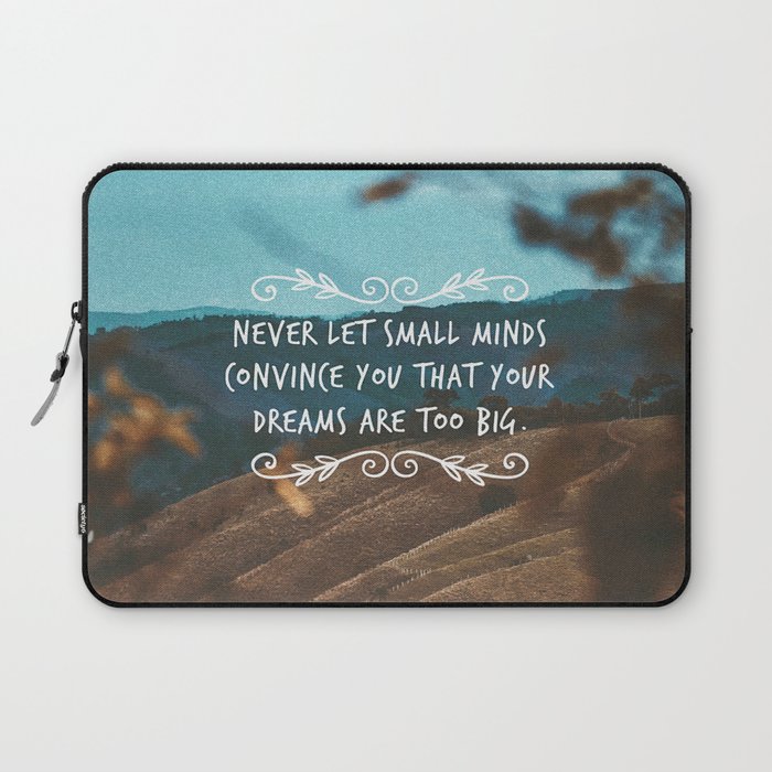 Never let small minds convince you that your dreams are too big. Laptop Sleeve