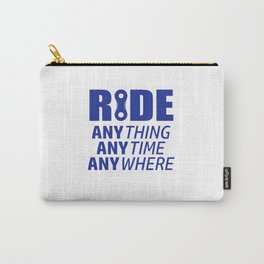 Ride, Anything, Anytime, Anywhere Carry-All Pouch