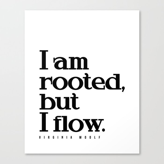 I am rooted, but I flow - Virginia Woolf Quote - Literature - Typography Print Canvas Print