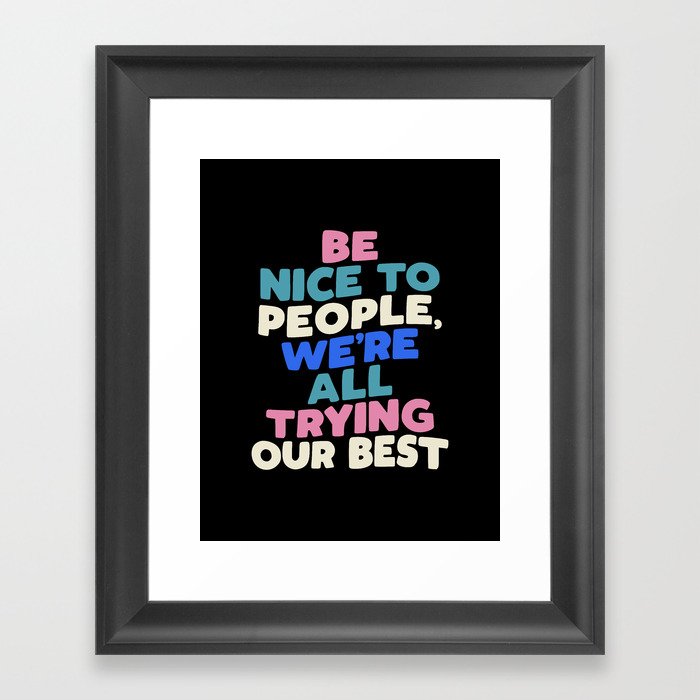 Be Nice to People We're All Trying Our Best Framed Art Print