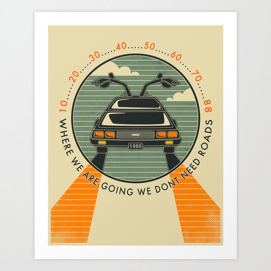 WHERE WE ARE GOING, WE DONT NEED ROADS Art Print