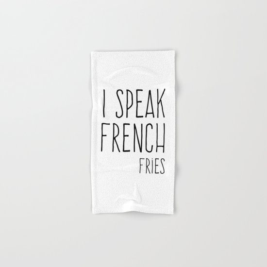 Speak French Fries Funny Quote Hand & Bath Towel