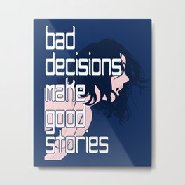 Bad Decisions Metal Print
