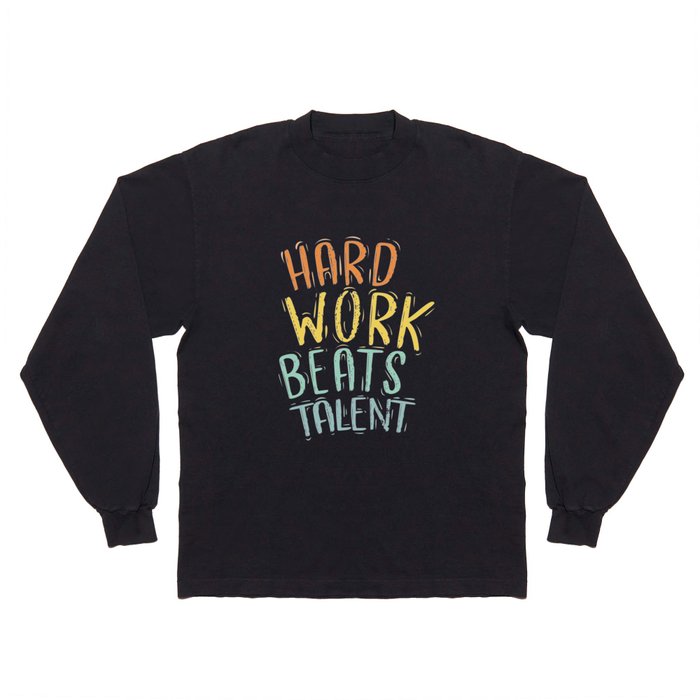 Inspirational motivational quotes Hard work beats talent typography  Long Sleeve T Shirt