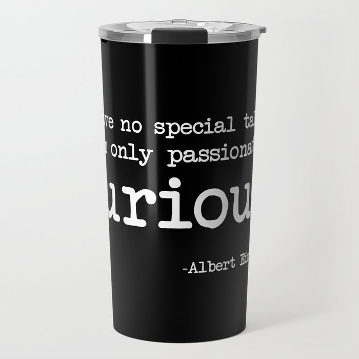 Albert Einstein - I have no special talent. I am only passionately curious. Travel Mug