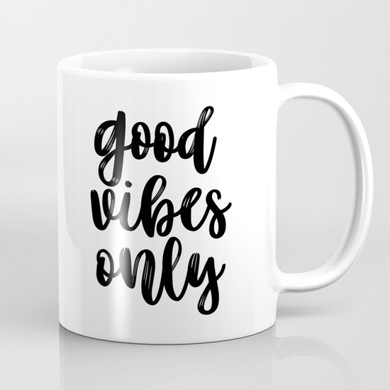 Good Vibes Only Office Wall Art Black And White Motivational Quote Inspirational Quote Coffee Mug By Artbynikola Society6