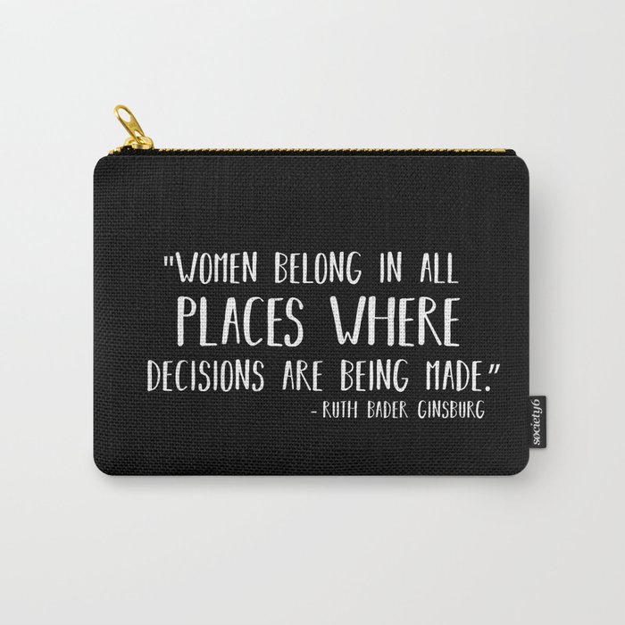 Women Belong In All Places Where Decisions are Being Made Carry-All Pouch