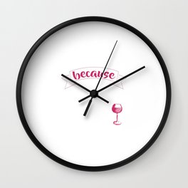 Wine because You're a Classy Drunk Drinking T-Shirt Wall Clock