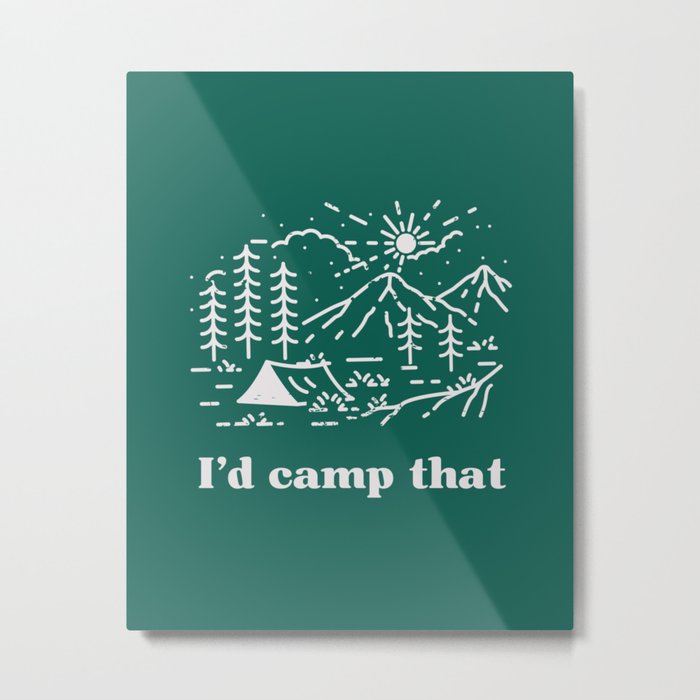 I'd Camp That Metal Print