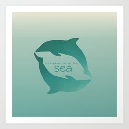I'd Rather Be At The Sea Art Print