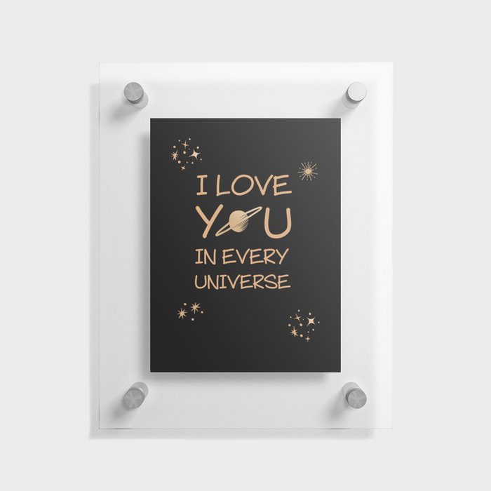 I Love You in Every Universe Floating Acrylic Print