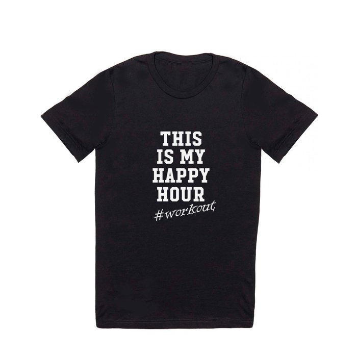 This Is My Happy Hour Funny #workout Shirt For Men and Women T Shirt by The  Wright Sales