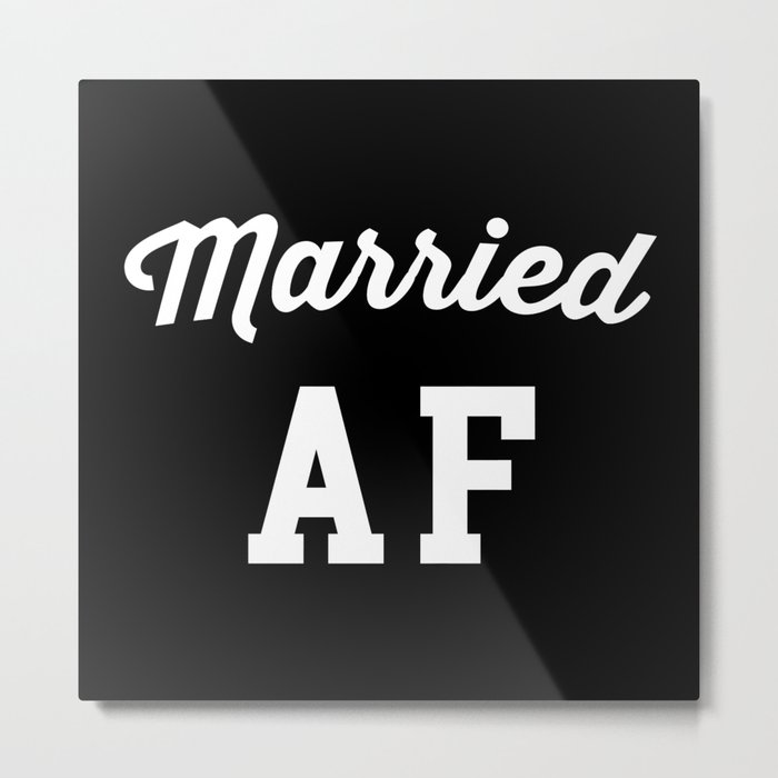 Married AF Funny Rude Sarcastic Marriage Quote Metal Print
