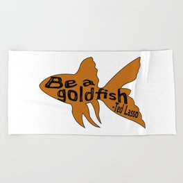 Be A Goldfish Quote Ted Beach Towel