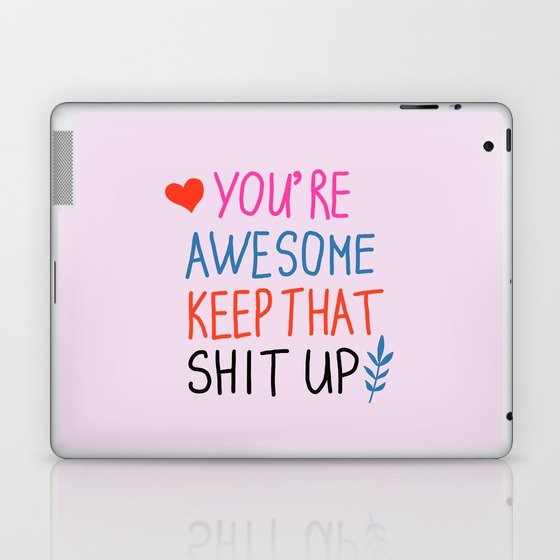 you're awesome keep that shit up Laptop & iPad Skin