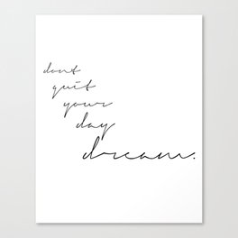 don't quit your daydream. Canvas Print