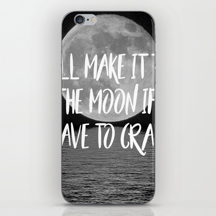 I'll make it to the moon if I have to crawl iPhone Skin