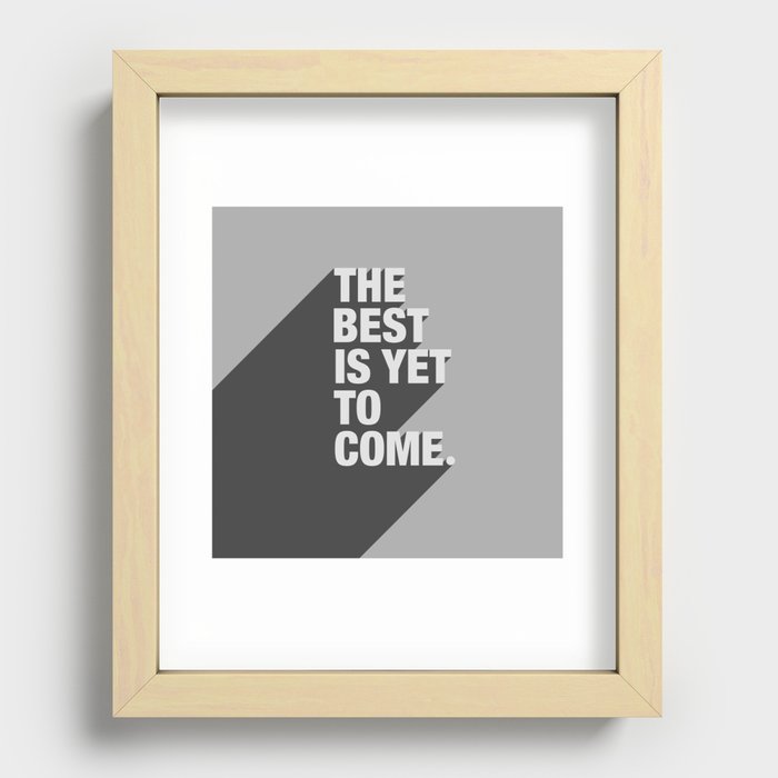 The Best Is Yet To Come Recessed Framed Print