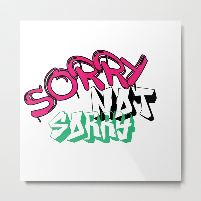 sorry not sorry v2 type 1 Metal Print