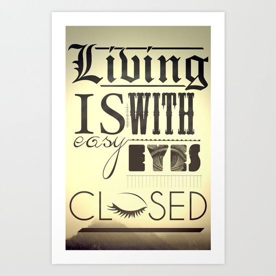 Living Is Easy With Eyes Closed Art Print