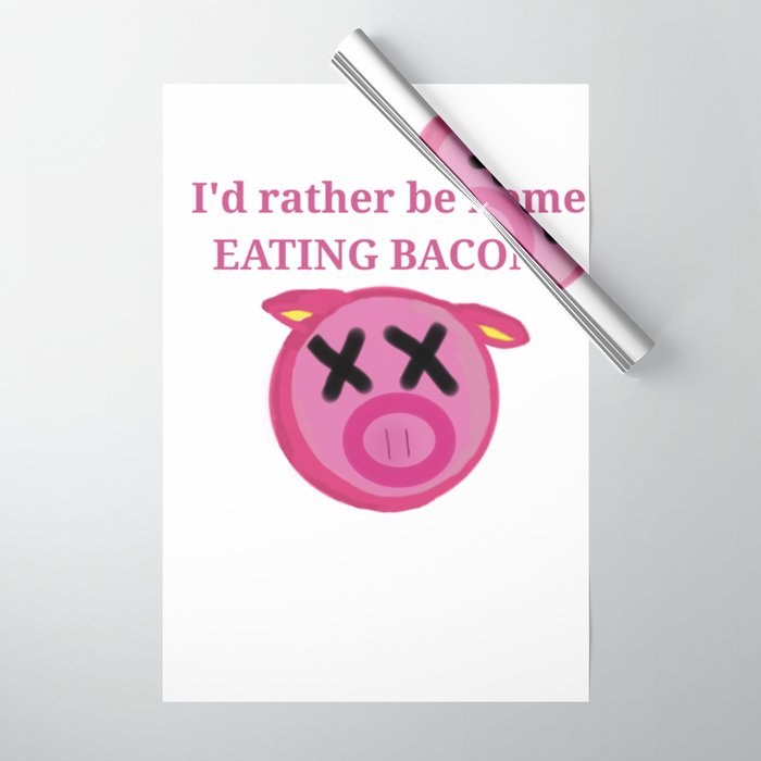 I'd rather be home eating BACON Wrapping Paper by GiGiBunni