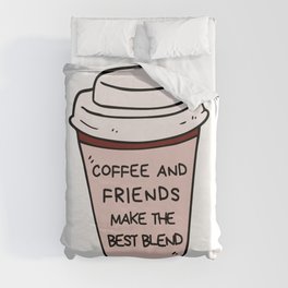 coffee and friends make the perfect blend Duvet Cover