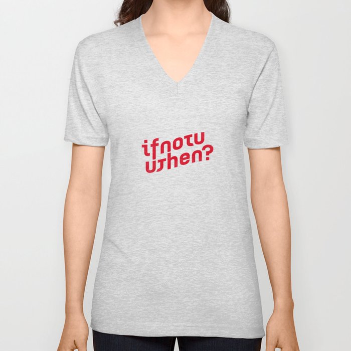 If Not Now, Then When? V Neck T Shirt