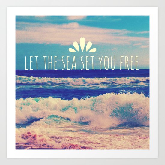 Let The Sea Set You Free Art Print