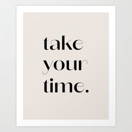 take your time. Art Print