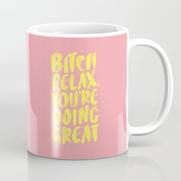Bitch Relax You're Doing Great Mug
