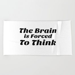 The Brain Forced To Think Beach Towel