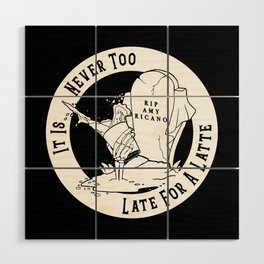 Never Too Late For A Latte - Gothic Coffee Wood Wall Art