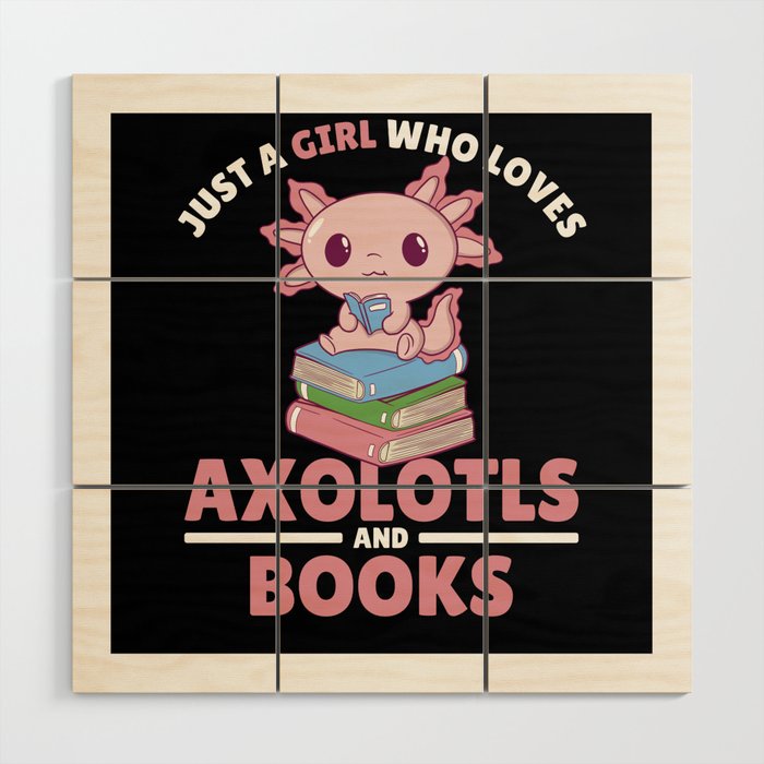 Just A Girl Who Loves Axolotls And Books Wood Wall Art