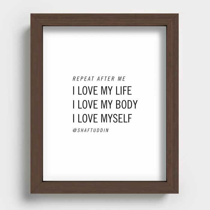 I love my life, I love my body, I love myself @shaftuddin Recessed Framed Print