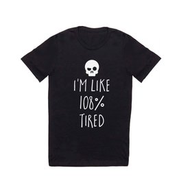 I'm Like 108% Tired Funny Sarcastic Quote T Shirt