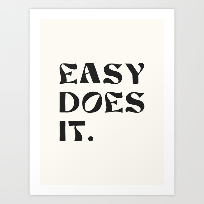 easy does it. Art Print