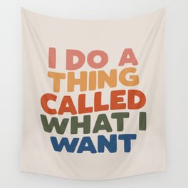 I Do a Thing Called What I Want I Do a Thing Called What I Want Wall Tapestry