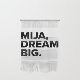 Mija, dream BIG. Wall Hanging
