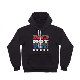 No, Not Without You!! Hoody