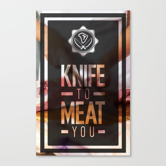 Knife To Meat You Canvas Print