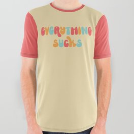 Everything Sucks Funny Offensive Quote All Over Graphic Tee