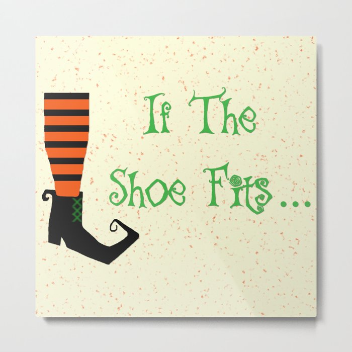 Witch Shoe If The Shoe Fits Metal Print