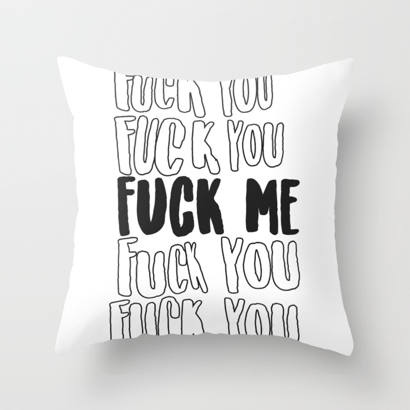 Fuck You Fuck Me Typography Art Print Throw Pillow By