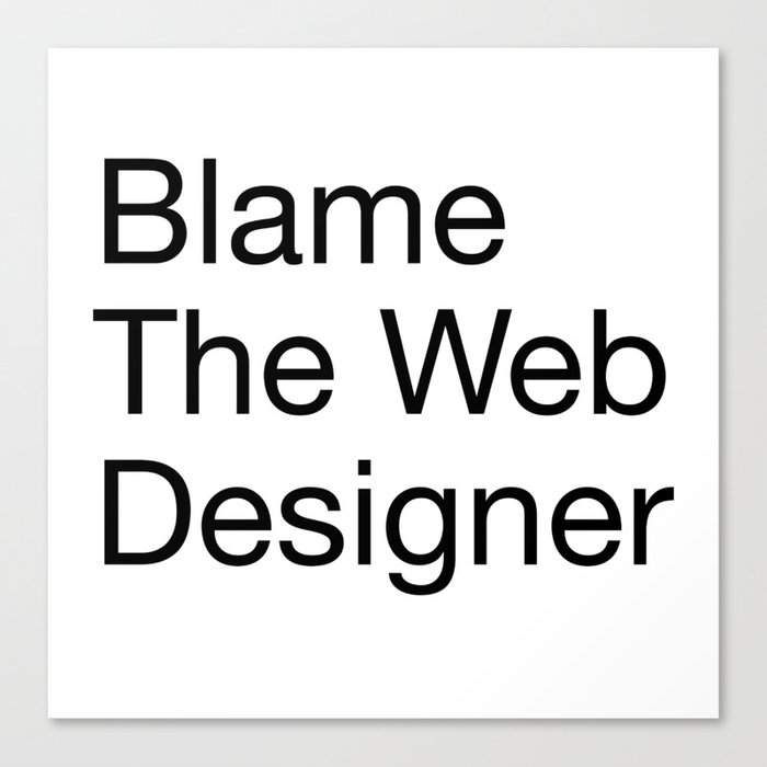 Blame the Web Designer Canvas Print