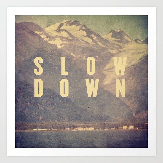 Slow Down Art Print