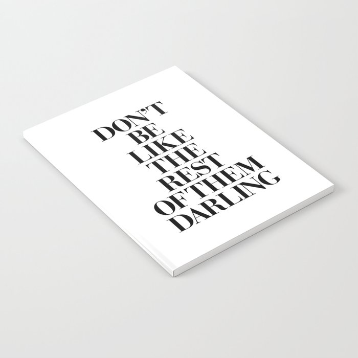 Don't Be Like the Rest of them Darling black-white typography poster black and white wall home decor Notebook