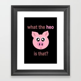 what the heo is that? Framed Art Print