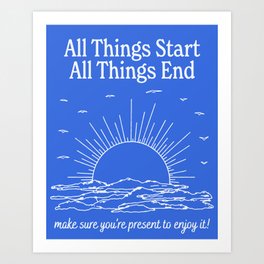 All Things Start & All Things End Art Print