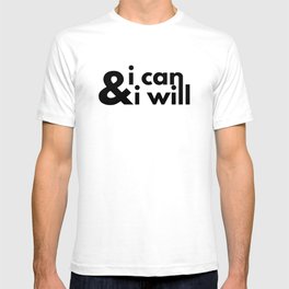I Can And I Will T-shirt