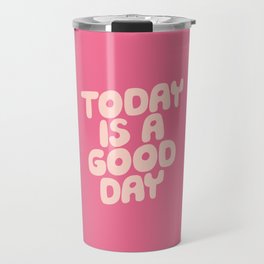 Today is a Good Day Travel Mug